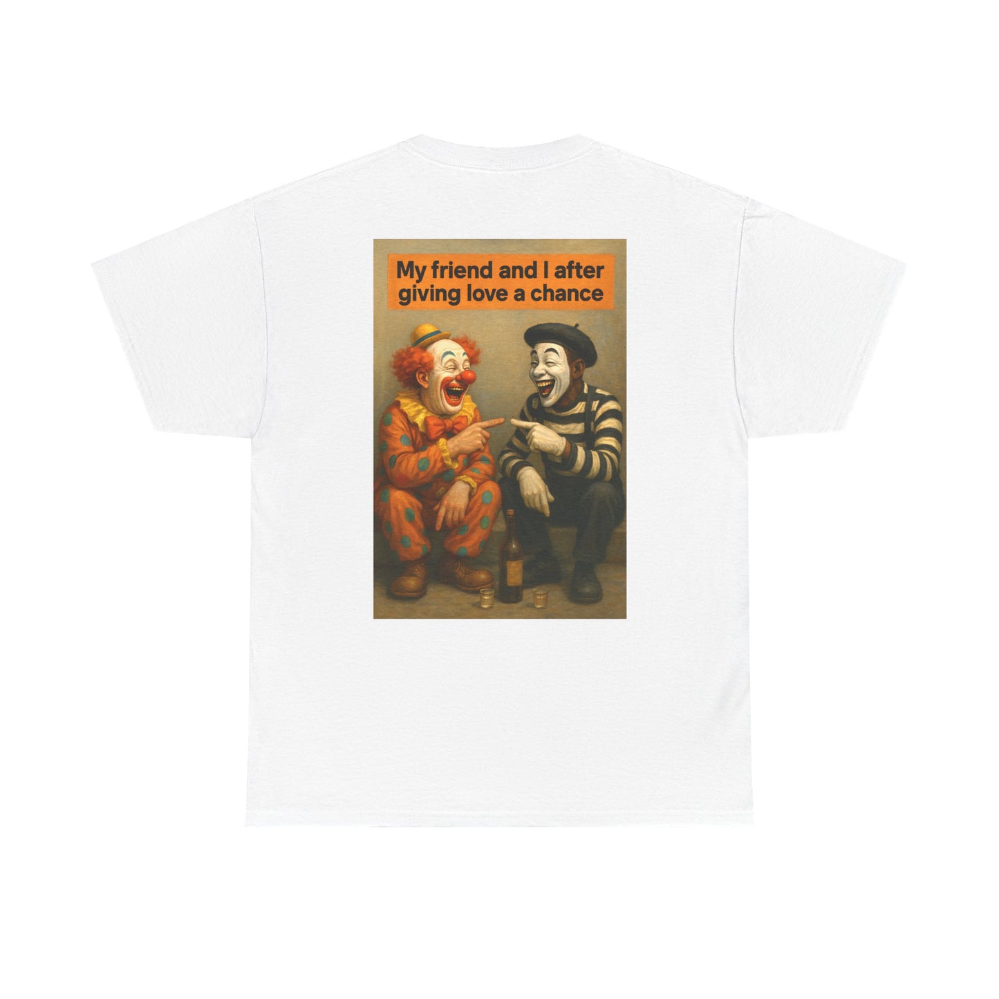 FUNNY (CLOWN & MIME) UNISEX TSHIRT FOR PEOPLE WHO GAVE LOVE A CHANCE