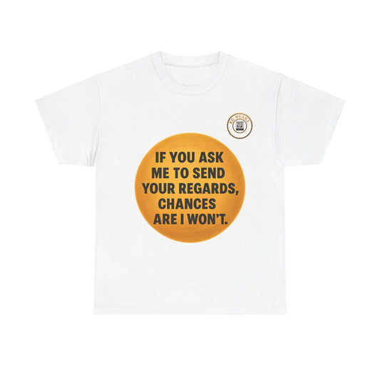 FUNNY UNISEX TSHIRT FOR PEOPLE WHO DONT LIKE SENDING (REGARDS)