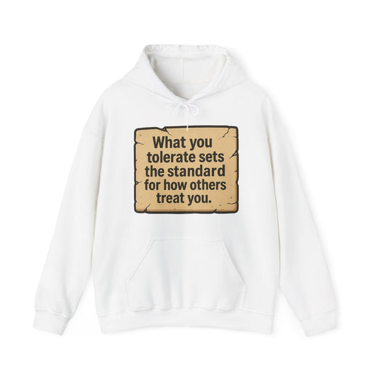 Inspirational Unisex Hoodie - "What You Tolerate Sets the Standard"