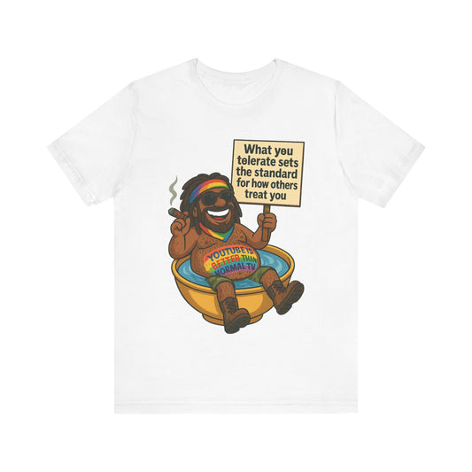 Funny Unisex Tee - "What You Tolerate Sets the Standard" T-Shirt