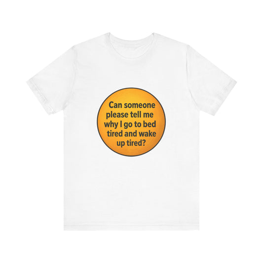 Funny Unisex TSHIRT For People Who Wake Up (TIRED)