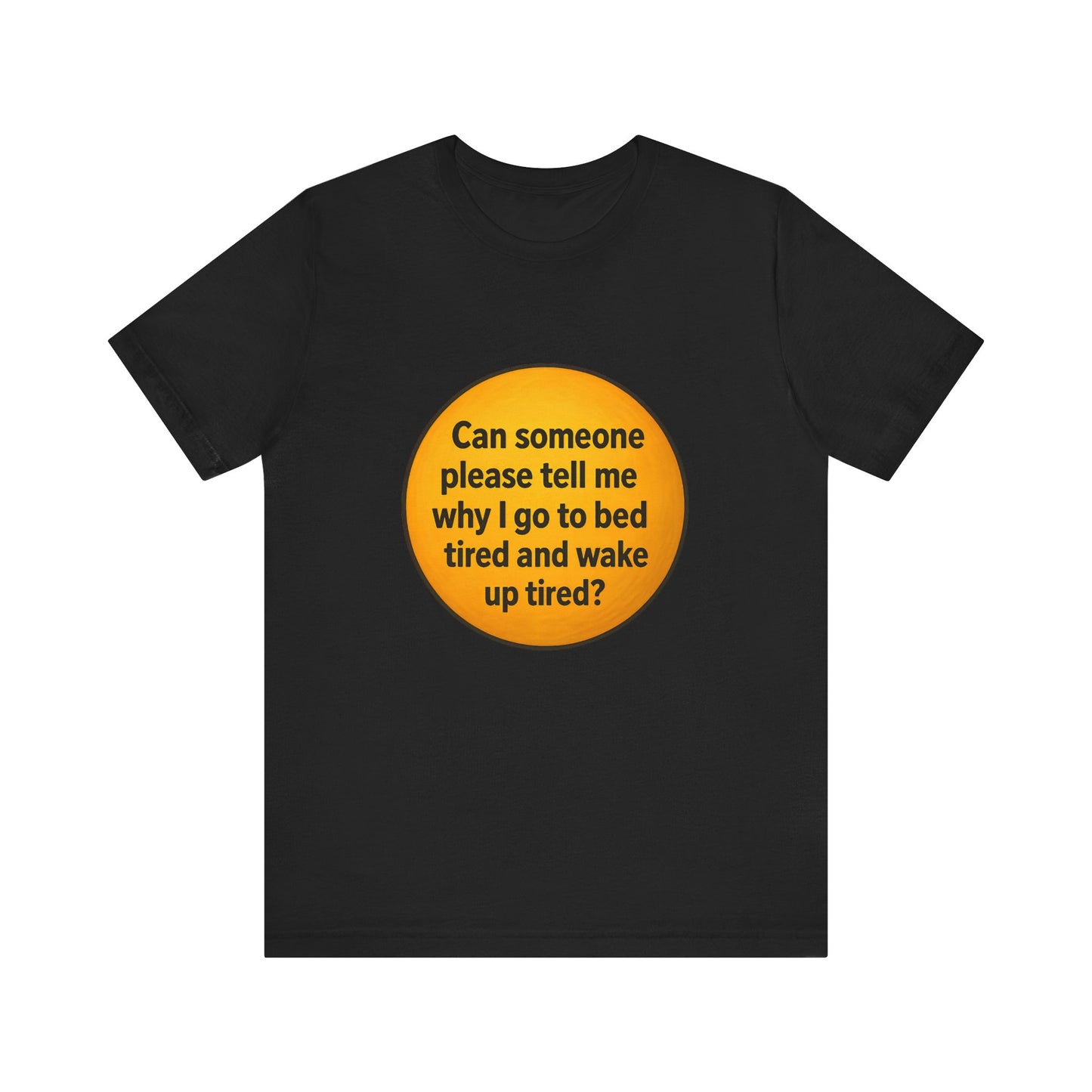Funny Unisex TSHIRT For People Who Wake Up (TIRED)